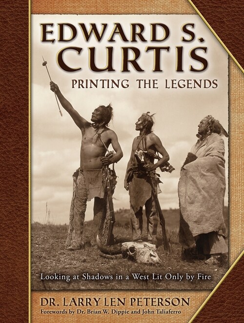 Edward S. Curtis, Printing the Legends: Looking at Shadows in a West Lit Only by Fire (Hardcover)