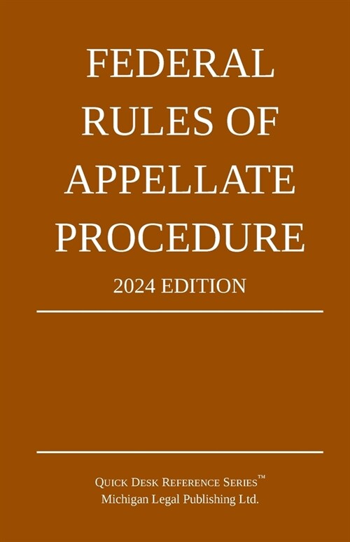 Federal Rules of Appellate Procedure; 2024 Edition: With Appendix of Length Limits and Official Forms (Paperback, 2024)