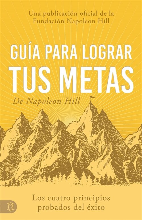 Gu? Para Lograr Tus Metas de Napoleon Hill (Napoleon Hills Guide to Achieving Your Goals): Los Cuatro Principios Probados del ?ito (Paperback)