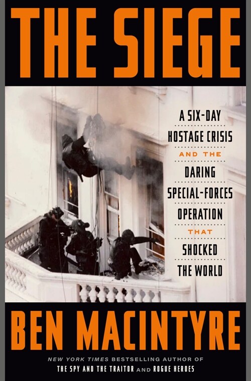 The Siege: A Six-Day Hostage Crisis and the Daring Special-Forces Operation That Shocked the World (Hardcover)