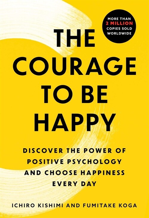 The Courage to Be Happy: Discover the Power of Positive Psychology and Choose Happiness Every Day (Paperback)