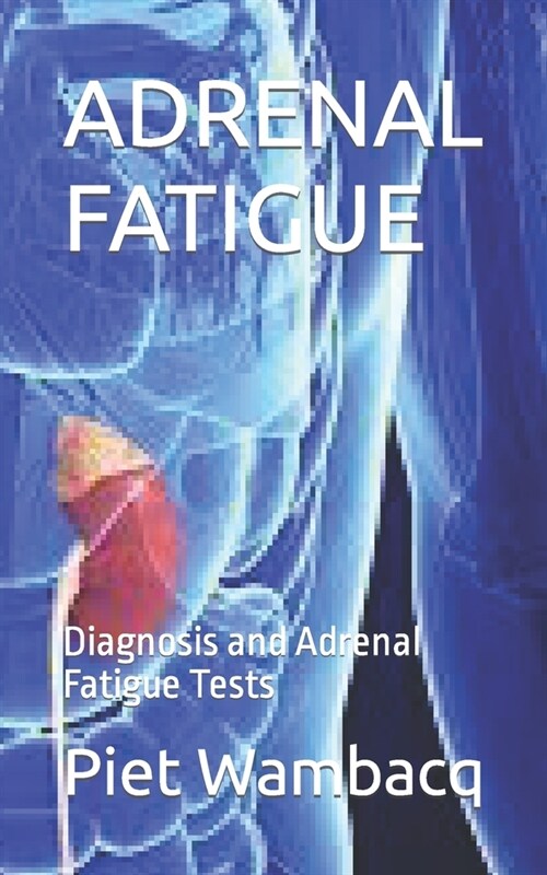 Adrenal Fatigue: Diagnosis and Adrenal Fatigue Tests (Paperback)