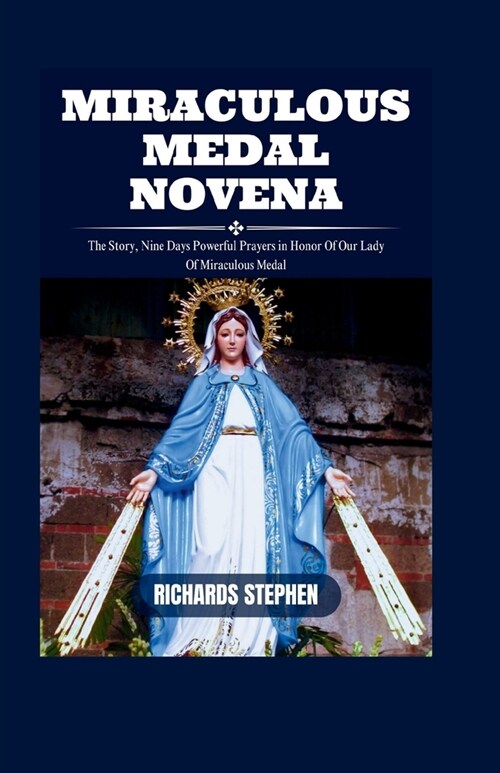 Miraculous Medal Novena: The Story, Nine Days Powerful Prayers in Honor Of Our Lady Of Miraculous Medal (Paperback)