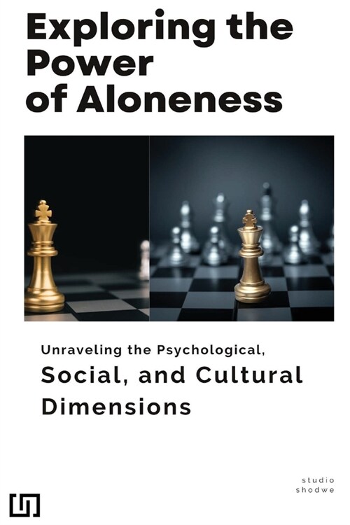 Exploring the Power of Aloneness Unraveling the Psychological, Social, and Cultural Dimensions (Paperback)