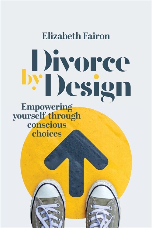 Divorce by Design: Empowering yourself through conscious choices (Paperback)