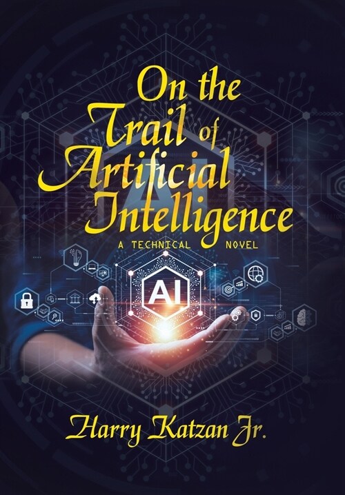 On the Trail of Artificial Intelligence: A Technical Novel (Hardcover)