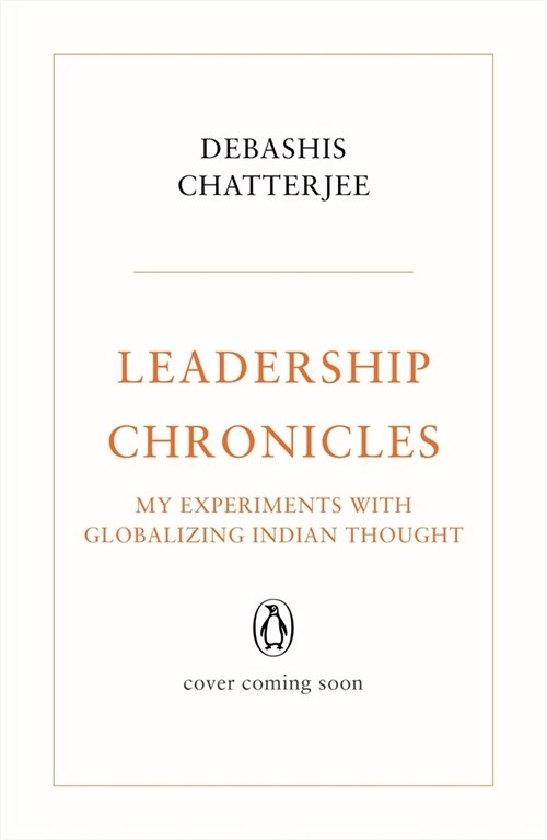 Leadership Chronicles: My Experiments with Globalizing Indian Thought (Hardcover)