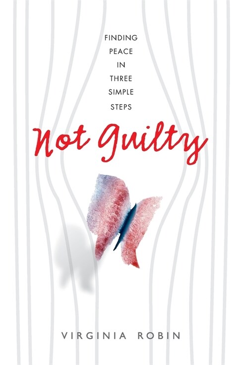 Not Guilty: Finding peace in three simple steps (Hardcover)