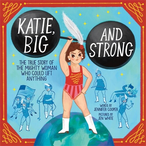 Katie, Big and Strong: The True Story of the Mighty Woman Who Could Lift Anything (Hardcover)