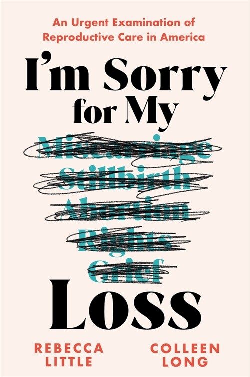Im Sorry for My Loss: An Urgent Examination of Reproductive Care in America (Hardcover)