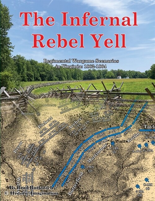 The Infernal Rebel Yell: Regimental Wargame Scenarios in Virginia: 1862-1864 (Paperback)