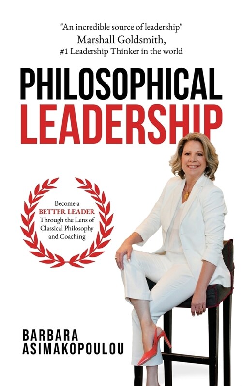 Philosophical Leadership: Become a better Leader through the lens of classical philosophy and coaching. (Hardcover)