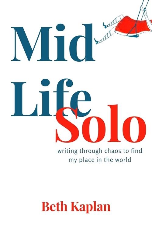 Midlife Solo: Writing Through Chaos to Find My Place in the World (Paperback)
