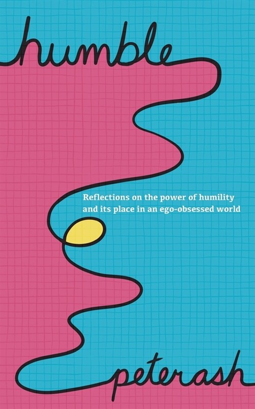 Humble: Reflections On The Power Of Humility And Its Place In An Ego-Obsessed World (Paperback)