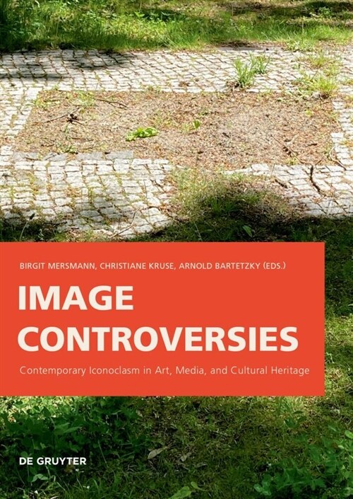 Image Controversies: Contemporary Iconoclasm in Art, Media, and Cultural Heritage (Paperback)