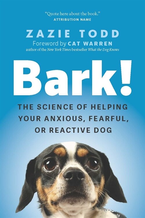 Bark!: The Science of Helping Your Anxious, Fearful, or Reactive Dog (Hardcover)