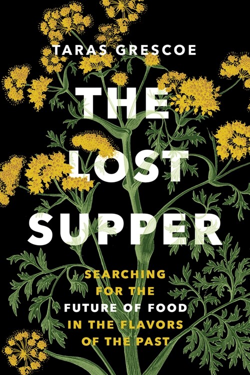 The Lost Supper: Searching for the Future of Food in the Tastes of the Past (Paperback)