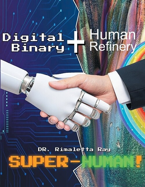 Digital Binary + Human Refinery: A Super-Human! (Paperback)