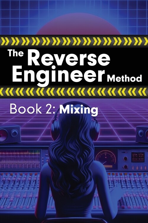 The Reverse Engineer Method: Book 2: Mixing: Book 2 (Paperback)