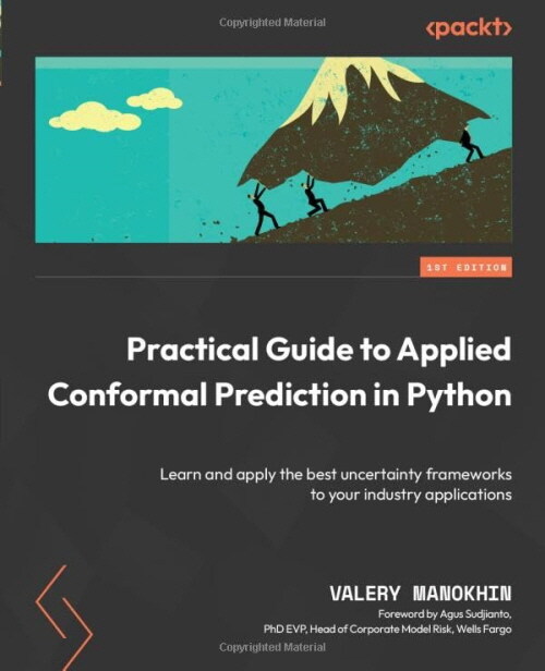 Practical Guide to Applied Conformal Prediction in Python: Learn and apply the best uncertainty frameworks to your industry applications (Paperback)