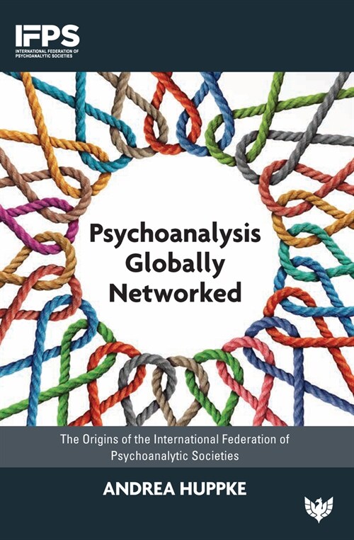 Psychoanalysis Globally Networked : The Origins of the International Federation of Psychoanalytic Societies (Paperback)