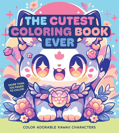 The Cutest Coloring Book Ever: Color Adorable Kawaii Characters - More Than 100 Pages to Color! (Paperback)