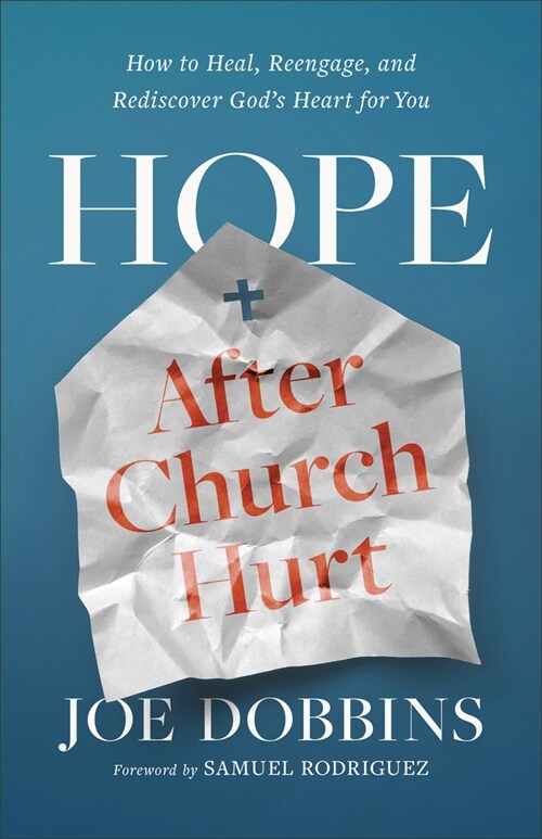Hope After Church Hurt: How to Heal, Reengage, and Rediscover Gods Heart for You (Hardcover)
