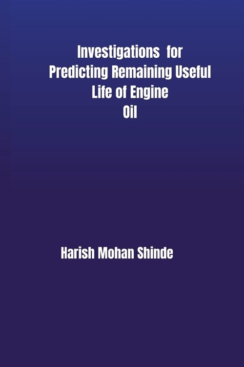 Investigations for Predicting Remaining Useful Life of Engine Oil (Paperback)
