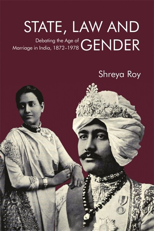 State, Law and Gender: Debating the Age of Marriage in India, 1872-1978 (Hardcover)