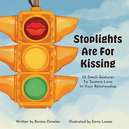 Stoplights Are For Kissing: 52 Small Gestures to Sustain Love in Your Relationship (Paperback)