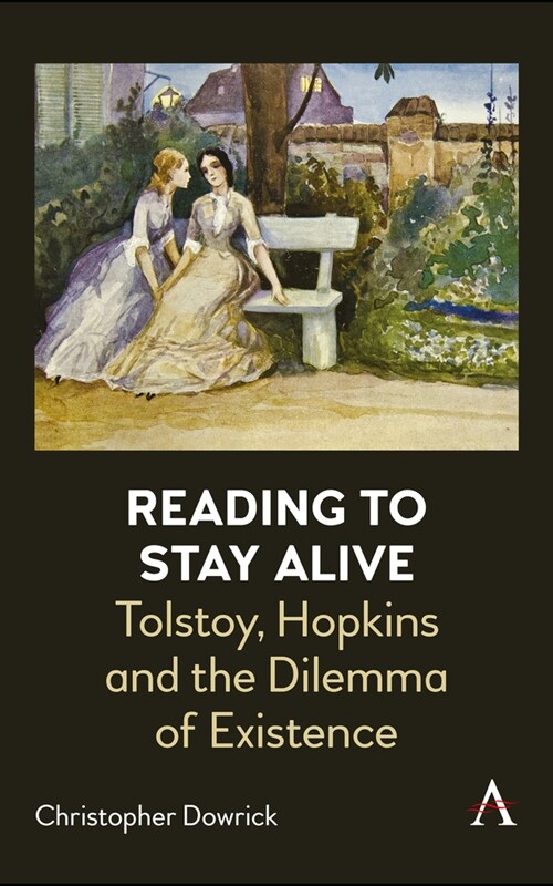 Reading to Stay Alive : Tolstoy, Hopkins and the Dilemma of Existence (Paperback)