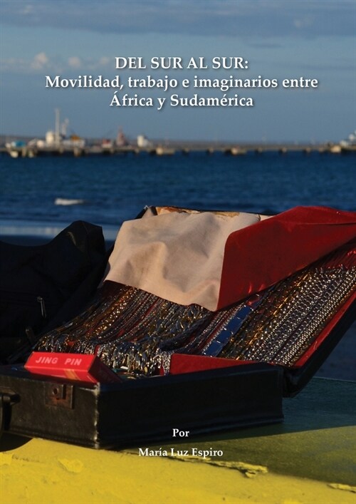 del Sur Al Sur: Movilidad, trabajo e imaginarios entre 햒rica y Sudam?ica (Paperback)