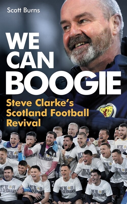 We Can Boogie : Steve Clarke’s Scotland Football Revival (Paperback)