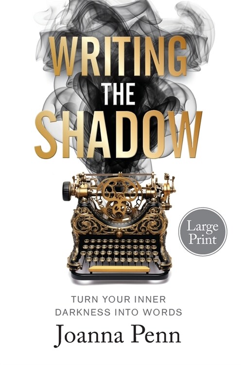 Writing the Shadow Large Print: Turn Your Inner Darkness Into Words (Paperback, Lrge Print)