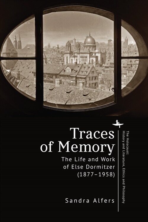 Traces of Memory: The Life and Work of Else Dormitzer (1877-1958) (Paperback)