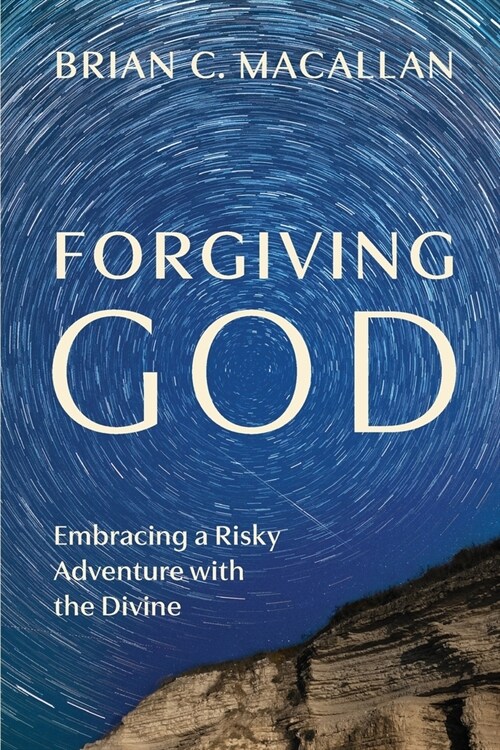 Forgiving God: Embracing a Risky Adventure with the Divine (Paperback)