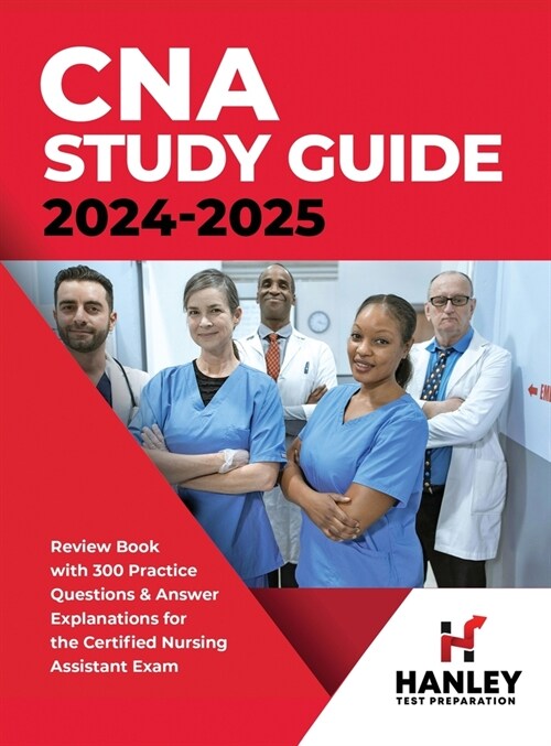 CNA Study Guide 2024-2025: Review Book with 300 Practice Questions & Answer Explanations for the Certified Nursing Assistant Exam (Hardcover)