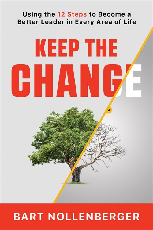 Keep the Change: Using the 12 Steps to Become a Better Leader in Every Area of Life (Paperback)