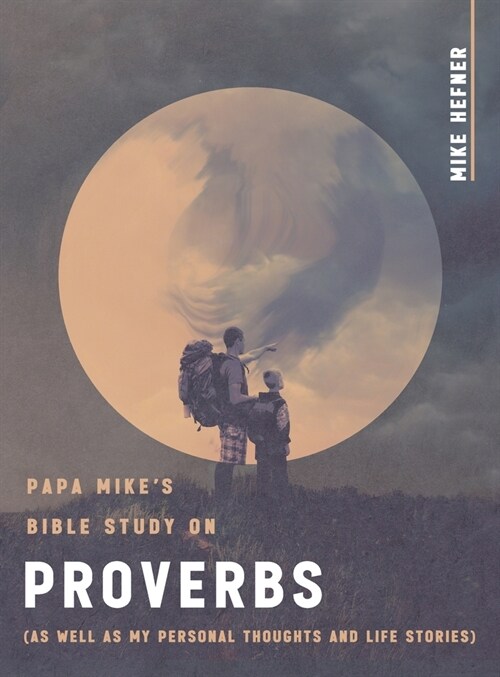 Papa Mikes Bible Study on Proverbs: (As Well as My Personal Thoughts and Life Stories) (Hardcover)