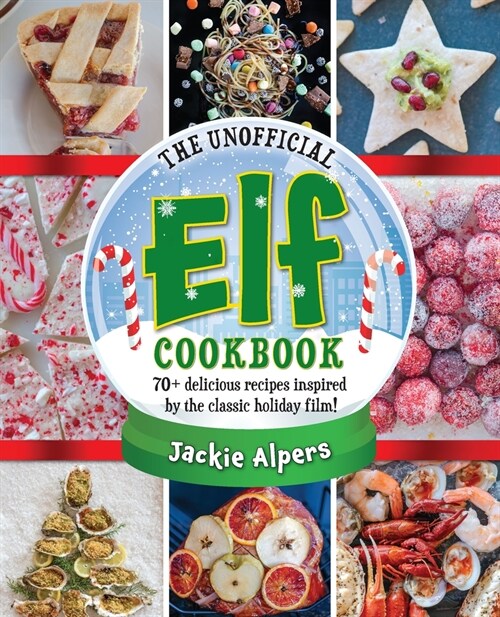 The Unofficial Elf Cookbook: 70+ Delicious Recipes Inspired by the Classic Holiday Film! (Hardcover)