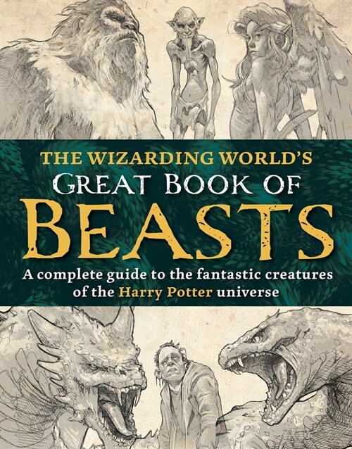 The Wizarding Worlds Great Book of Beasts: A Complete Guide to the Fantastic Creatures of the Harry Potter Universe (Hardcover)