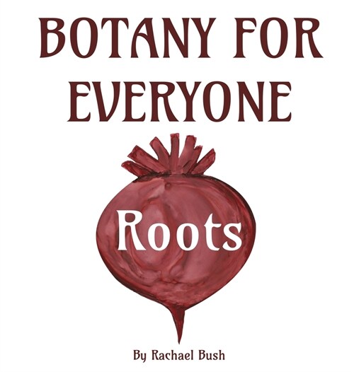 Botany for Everyone: Roots (Hardcover)