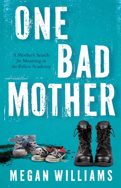 One Bad Mother: A Mothers Search for Meaning in the Police Academy (Paperback)