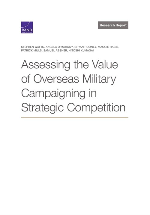 Assessing the Value of Overseas Military Campaigning in Strategic Competition (Paperback)