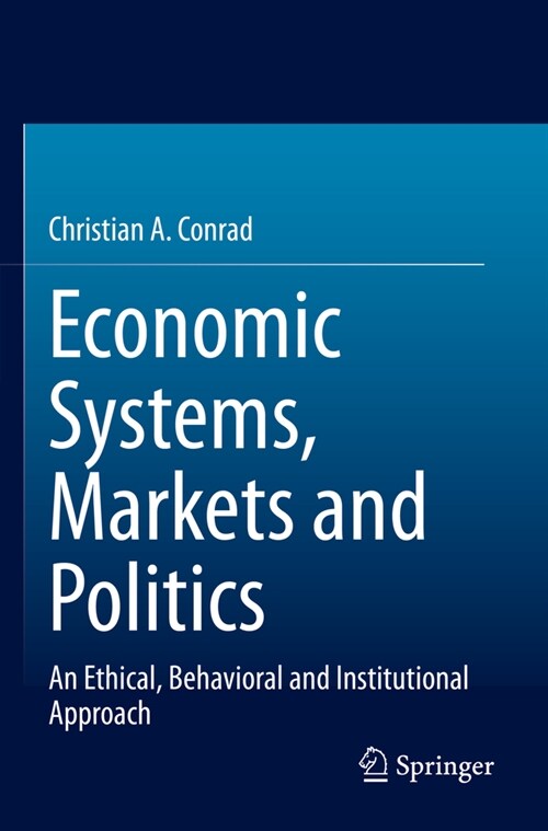 Economic Systems, Markets and Politics: An Ethical, Behavioral and Institutional Approach (Paperback, 2022)