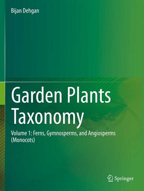 Garden Plants Taxonomy: Volume 1: Ferns, Gymnosperms, and Angiosperms (Monocots) (Paperback, 2022)