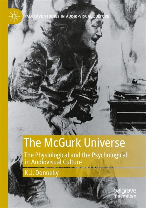 The McGurk Universe: The Physiological and the Psychological in Audiovisual Culture (Paperback, 2022)