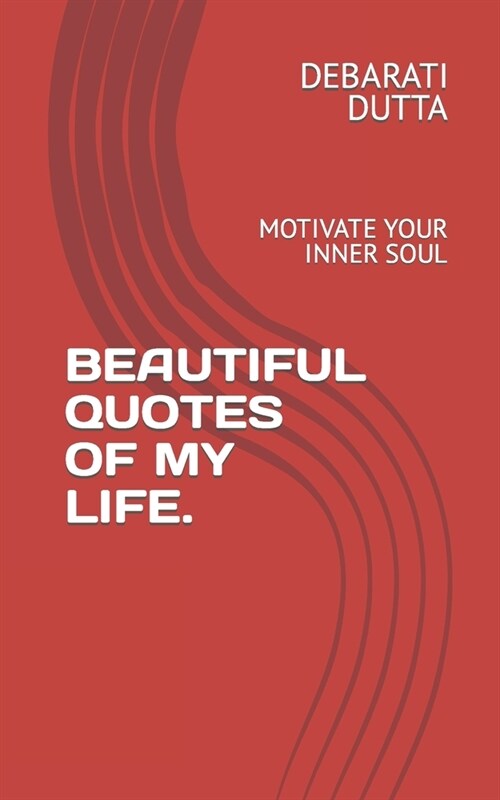 Beautiful Quotes of My Life.: Motivate Your Inner Soul (Paperback)