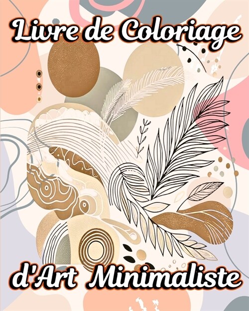 Livre de Coloriage dArt Minimaliste: Une Collection de Designs Esth?iques avec des Illustrations Boho Uniques (Paperback)