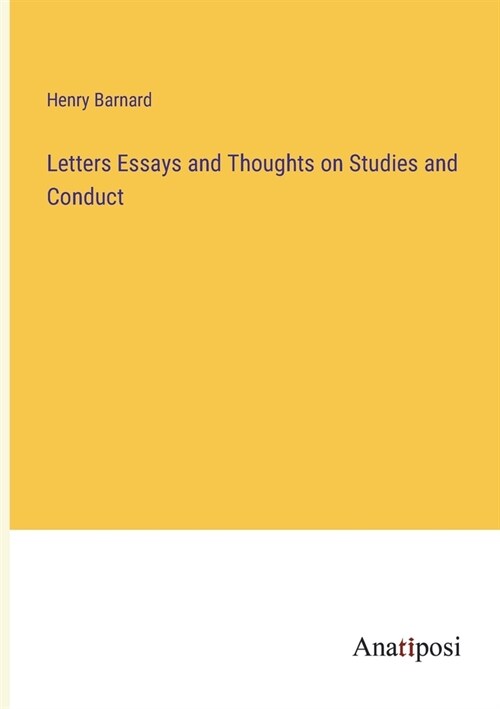 Letters Essays and Thoughts on Studies and Conduct (Paperback)